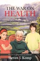 The War on Health : (Your Health) and what you can do about it