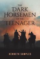 The Dark Horsemen of the Teenager