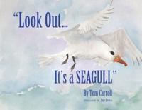 "Look Out... It's a Seagull"