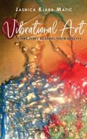 Vibrational Art - A Tool for Creating Your Reality