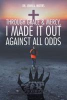 Through Grace and Mercy, I Made It Out Against All Odds