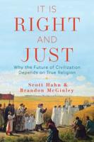 It Is Right and Just: Why the Future of Civilization Depends on True Religion