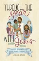 Through the Year With Jesus: Gospel Readings and Reflections for Children