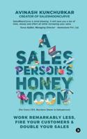 A Salesperson's Honeymoon: Work Remarkably Less, Fire Your Customers & Double Your Sales
