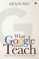 What Google Cannot Teach: Education of the Heart and Mind