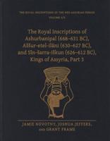 The Royal Inscriptions of Ashurbanipal (668-631 BC), Assur-Etel-Ilani (630-627 BC), and Sîn-Sarra-Iskun (626-612 Bc), Kings of Assyria. Part 3