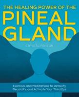 The Healing Power of the Pineal Gland