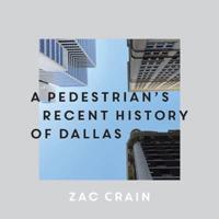 A Pedestrian's Recent History of Dallas