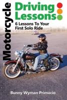 Motorcycle Driving Lessons/I NEVER WANTED A MOTORCYCLE: 6 Lessons to Your First Solo Ride