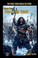 Wolf in the North: The Wolf  Who Would be King Vol 3