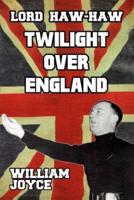 Lord Haw-Haw: Twilight over England