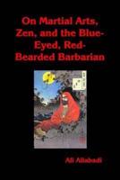On Martial Arts, Zen, and the Blue-Eyed, Red-Bearded Barbarian