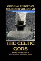 Original European Religions Volume VII: The Celtic Gods