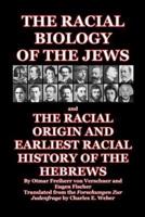 The Racial Biology of the Jews : and The Racial Origin and Earliest Racial History of the Hebrews