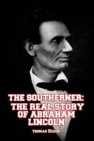 The Southerner:  The Real Story of Abraham Lincoln