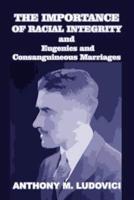 The Importance of Racial Integrity and Eugenics and Consanguineous Marriages