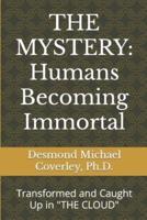 THE MYSTERY: HUMANS BECOMING IMMORTAL: Transformed and Caught Up By "THE CLOUD"