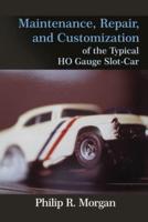Maintenance, Repair, and Customization of the Typical HO Gauge Slot-Car
