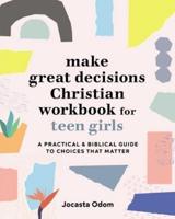 Make Great Decisions Christian Workbook for Teen Girls