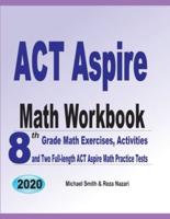 ACT Aspire Math Workbook : 8th Grade Math Exercises, Activities, and Two Full-length ACT Aspire Math Practice Tests