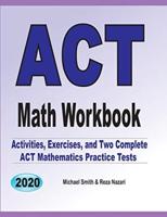 ACT Math Workbook: Exercises, Activities, and Two Full-Length ACT Math Practice Tests