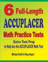 6 Full-Length Accuplacer Math Practice Tests : Extra Test Prep to Help Ace the Accuplacer Math Test