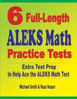 6 Full-Length ALEKS Math Practice Tests : Extra Test Prep to Help Ace the ALEKS Math Test