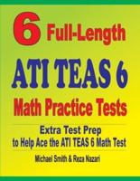 6 Full-Length ATI TEAS 6 Math Practice Tests : Extra Test Prep to Help Ace the ATI TEAS  Math Test
