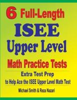 6 Full-Length ISEE Upper Level Math Practice Tests : Extra Test Prep to Help Ace the ISEE Upper Level Math Test