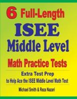 6 Full-Length ISEE Middle Level Math Practice Tests : Extra Test Prep to Help Ace the ISEE Middle Level Math Test