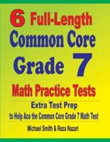 6 Full-Length Common Core Grade 7 Math Practice Tests : Extra Test Prep to Help Ace the Common Core Grade 7 Math Test