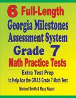 6 Full-Length Georgia Milestones Assessment System Grade 7 Math Practice Tests : Extra Test Prep to Help Ace the GMAS Grade 7 Math Test