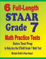 6 Full-Length STAAR Grade 7 Math Practice Tests : Extra Test Prep to Help Ace the STAAR Grade 7 Math Test