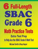 6 Full-Length SBAC Grade 6 Math Practice Tests : Extra Test Prep to Help Ace the SBAC Grade 6 Math Test