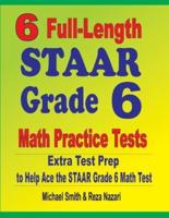6 Full-Length STAAR Grade 6 Math Practice Tests : Extra Test Prep to Help Ace the STAAR Grade 6 Math Test