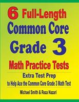 6 Full-Length Common Core Grade 3 Math Practice Tests : Extra Test Prep to Help Ace the Common Core Grade 3 Math Test