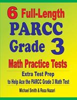 6 Full-Length PARCC Grade 3 Math Practice Tests : Extra Test Prep to Help Ace the PARCC Grade 3 Math Test