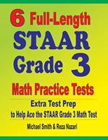 6 Full-Length STAAR Grade 3 Math Practice Tests : Extra Test Prep to Help Ace the STAAR Grade 3 Math Test
