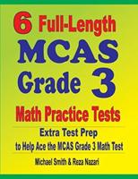 6 Full-Length MCAS Grade 3 Math Practice Tests : Extra Test Prep to Help Ace the MCAS Grade 3 Math Test