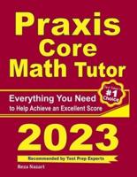 Praxis Core Math Tutor: Everything You Need to Help Achieve an Excellent Score