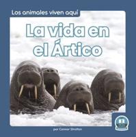 La Vida En El Ártico (Life in the Arctic). Hardcover