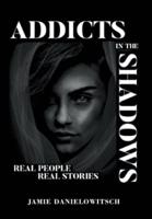 Addicts in the Shadows: REAL PEOPLE, REAL STORIES