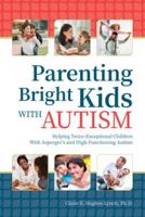 Parenting Bright Kids With Autism: Helping Twice-Exceptional Children With Asperger's and High-Functioning Autism