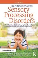 Raising Kids With Sensory Processing Disorders: A Week-by-Week Guide to Helping Your Out-of-Sync Child With Sensory and Self-Regulation Issues
