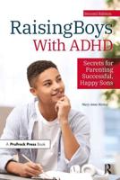 Raising Boys With ADHD: Secrets for Parenting Successful, Happy Sons