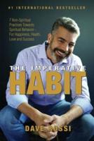 The Imperative Habit: 7 Non-Spiritual Practices Towards Spiritual Behavior -  For Happiness, Health, Love and Success