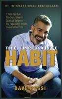 The Imperative Habit: 7 Non-Spiritual Practices Towards Spiritual Behavior -  For Happiness, Health, Love and Success