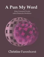 A Pun My Word: Sixty Crosswords with a Distinctive Worldview