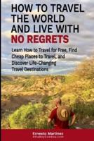 How to Travel the World and Live With No Regrets.
