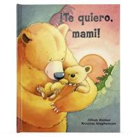 ¡Te Quiero, Mami! / I Love You, Mommy (Spanish Edition)